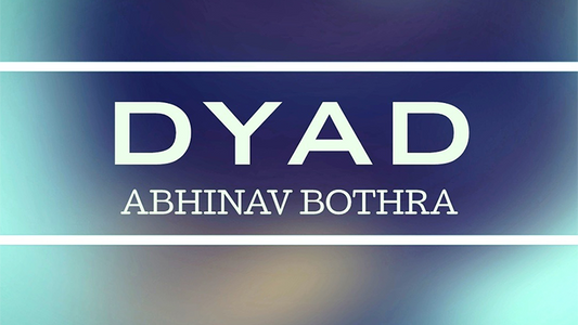 DYAD by Abhinav Bothra video DOWNLOAD