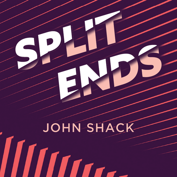 Split Ends by John Shack Split Ends by John Shack Split Ends by John Shack